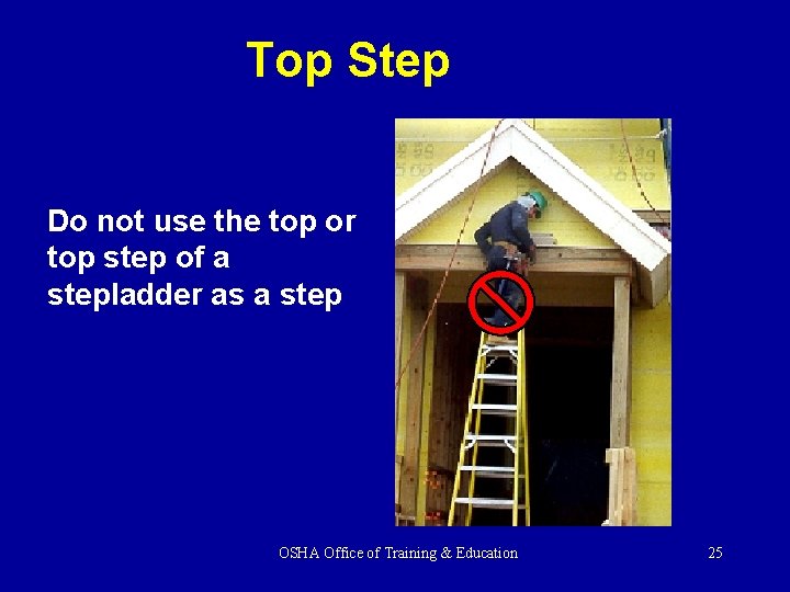 Top Step Do not use the top or top step of a stepladder as