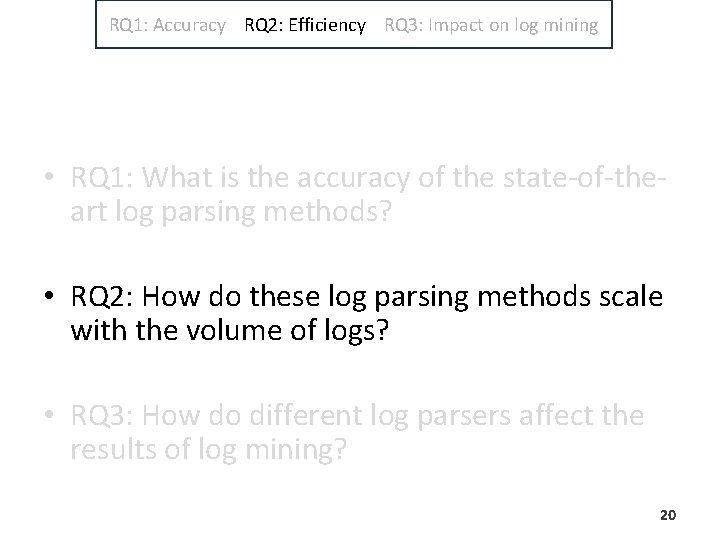 RQ 1: Accuracy RQ 2: Efficiency RQ 3: Impact on log mining • RQ RQ 1: Accuracy RQ 2: Efficiency RQ 3: Impact on log mining • RQ