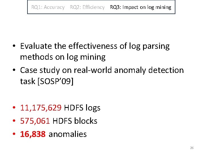 RQ 1: Accuracy RQ 2: Efficiency RQ 3: Impact on log mining • Evaluate RQ 1: Accuracy RQ 2: Efficiency RQ 3: Impact on log mining • Evaluate