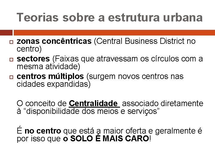 Teorias sobre a estrutura urbana zonas concêntricas (Central Business District no centro) sectores (Faixas