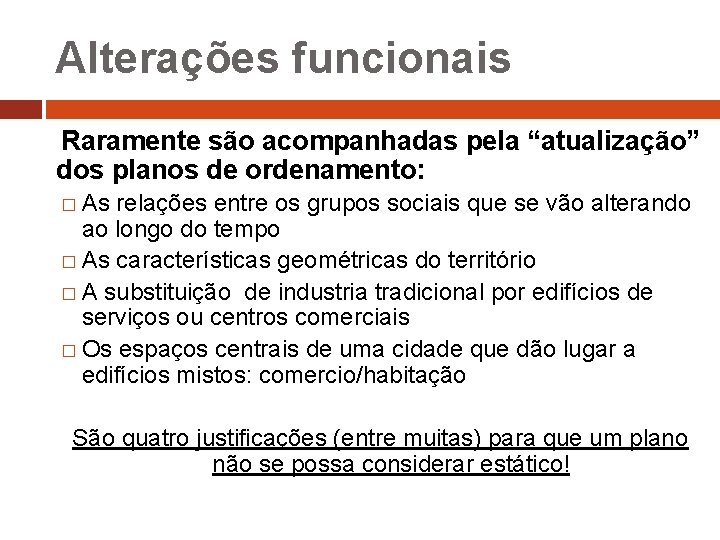 Alterações funcionais Raramente são acompanhadas pela “atualização” dos planos de ordenamento: � As relações