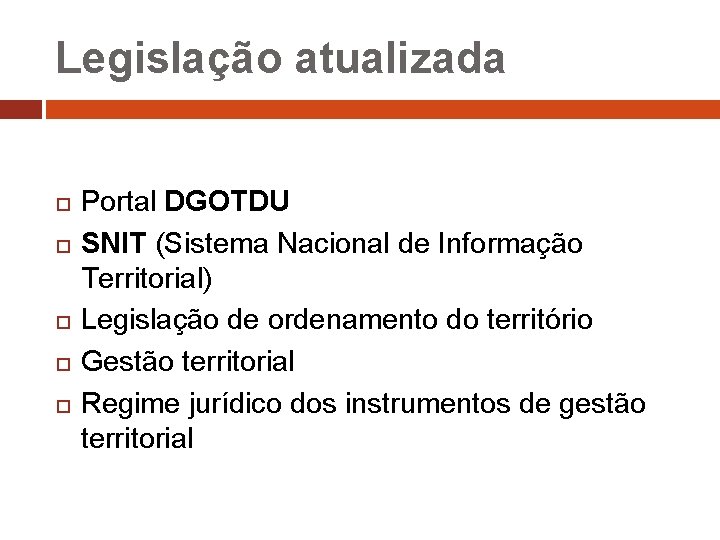 Legislação atualizada Portal DGOTDU SNIT (Sistema Nacional de Informação Territorial) Legislação de ordenamento do