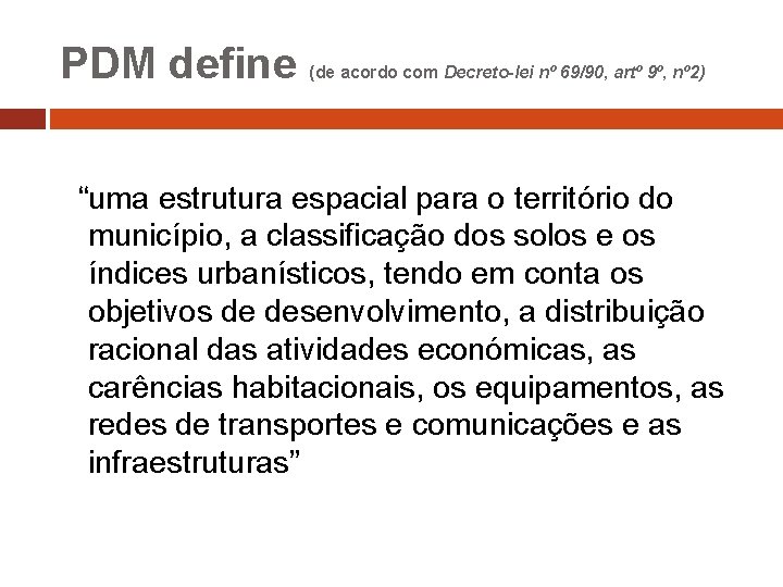 PDM define (de acordo com Decreto-lei nº 69/90, artº 9º, nº 2) “uma estrutura