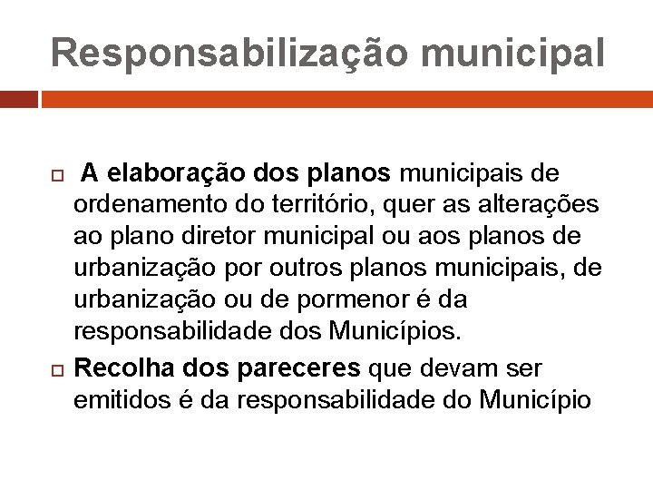 Responsabilização municipal A elaboração dos planos municipais de ordenamento do território, quer as alterações