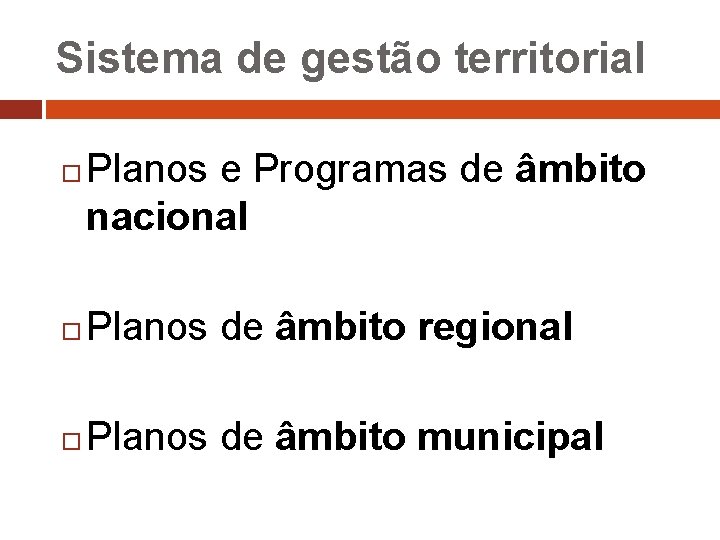 Sistema de gestão territorial Planos e Programas de âmbito nacional Planos de âmbito regional