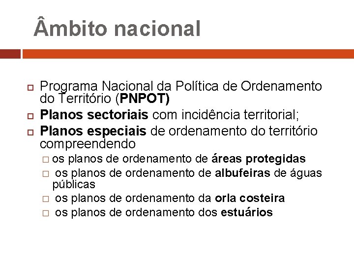  mbito nacional Programa Nacional da Política de Ordenamento do Território (PNPOT) Planos sectoriais