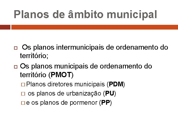 Planos de âmbito municipal Os planos intermunicipais de ordenamento do território; Os planos municipais