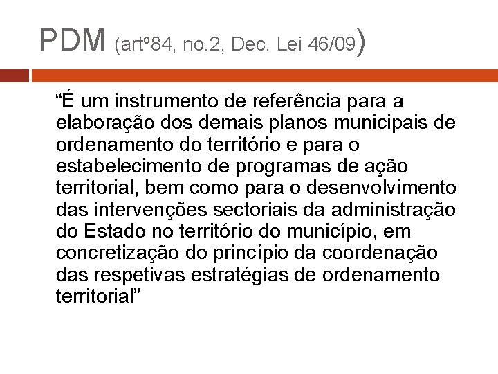 PDM (artº 84, no. 2, Dec. Lei 46/09) “É um instrumento de referência para