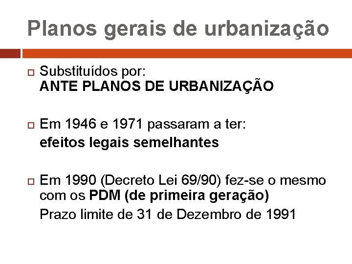 Planos gerais de urbanização Substituídos por: ANTE PLANOS DE URBANIZAÇÃO Em 1946 e 1971