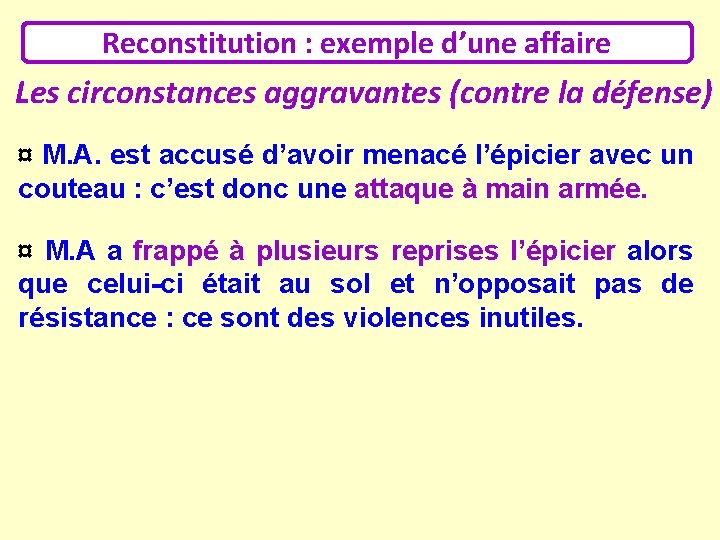 Reconstitution : exemple d’une affaire Les circonstances aggravantes (contre la défense) ¤ M. A.