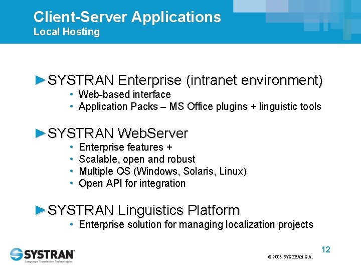 Client-Server Applications Local Hosting ►SYSTRAN Enterprise (intranet environment) • Web-based interface • Application Packs