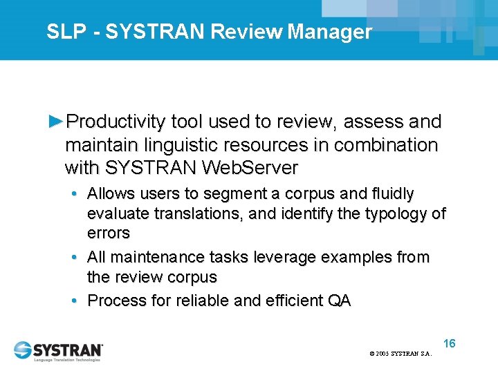 SLP - SYSTRAN Review Manager ►Productivity tool used to review, assess and maintain linguistic