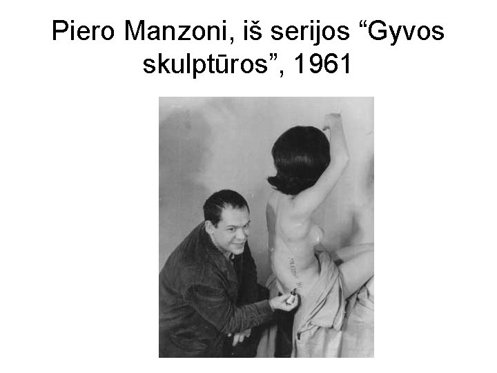 Piero Manzoni, iš serijos “Gyvos skulptūros”, 1961 
