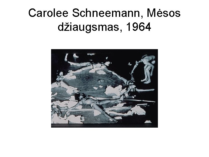 Carolee Schneemann, Mėsos džiaugsmas, 1964 