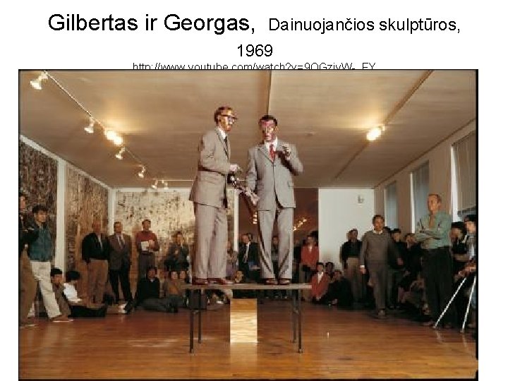 Gilbertas ir Georgas, Dainuojančios skulptūros, 1969 http: //www. youtube. com/watch? v=9 OGziy. W-_FY 