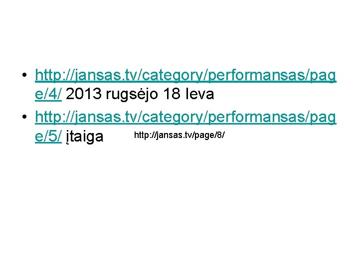  • http: //jansas. tv/category/performansas/pag e/4/ 2013 rugsėjo 18 Ieva • http: //jansas. tv/category/performansas/pag
