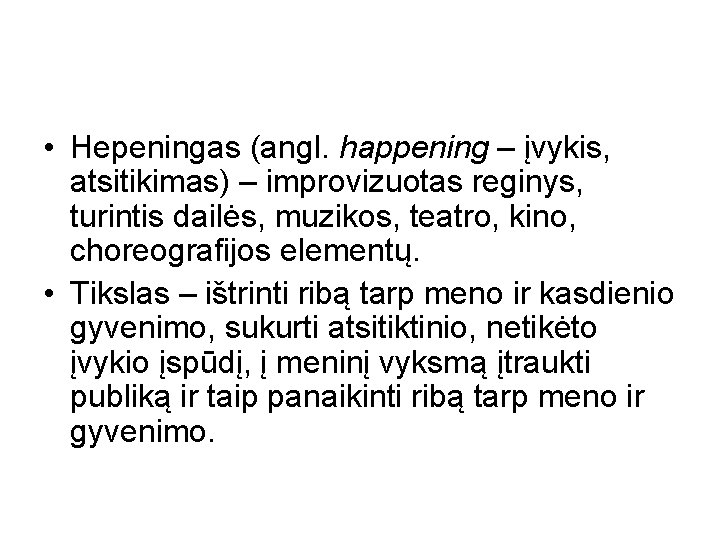  • Hepeningas (angl. happening – įvykis, atsitikimas) – improvizuotas reginys, turintis dailės, muzikos,