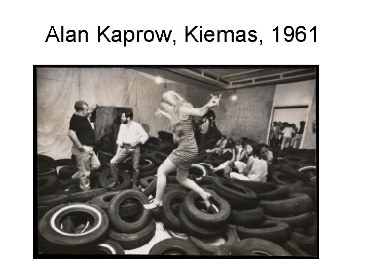 Alan Kaprow, Kiemas, 1961 