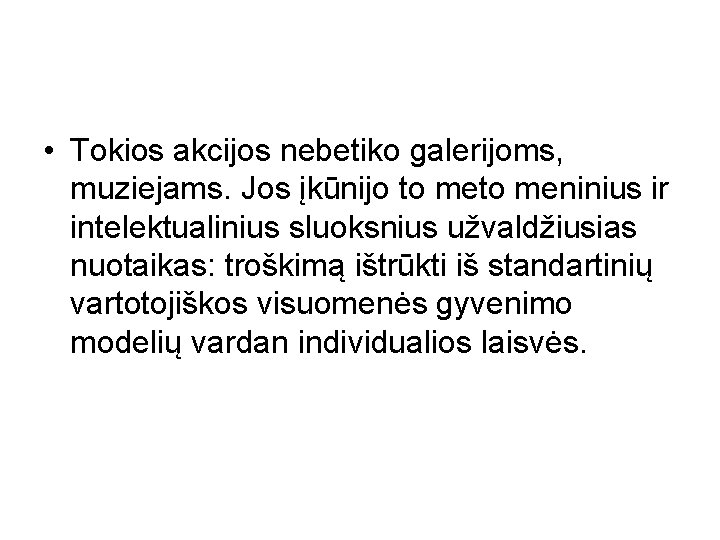  • Tokios akcijos nebetiko galerijoms, muziejams. Jos įkūnijo to meninius ir intelektualinius sluoksnius