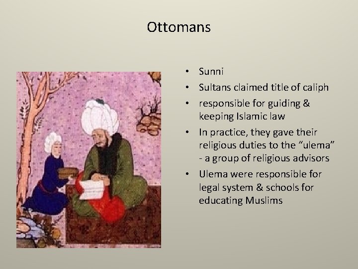 Ottomans • Sunni • Sultans claimed title of caliph • responsible for guiding &
