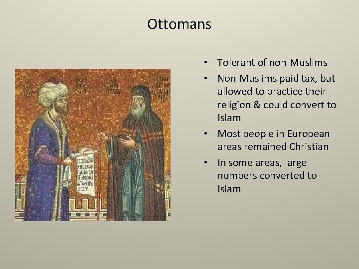Ottomans • Tolerant of non-Muslims • Non-Muslims paid tax, but allowed to practice their