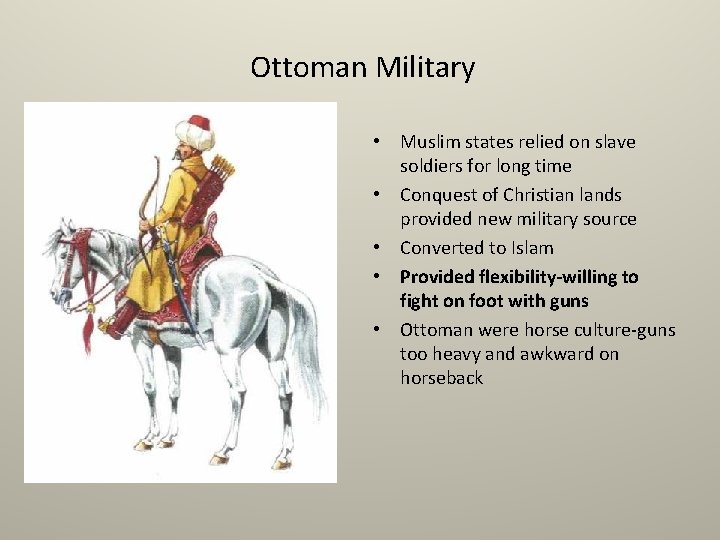 Ottoman Military • Muslim states relied on slave soldiers for long time • Conquest