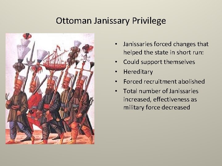 Ottoman Janissary Privilege • Janissaries forced changes that helped the state in short run: