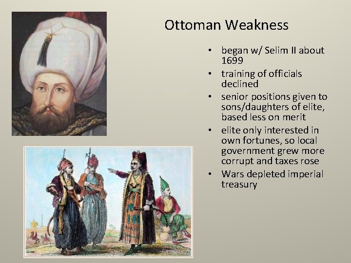 Ottoman Weakness • began w/ Selim II about 1699 • training of officials declined