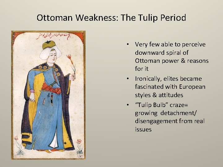 Ottoman Weakness: The Tulip Period • Very few able to perceive downward spiral of
