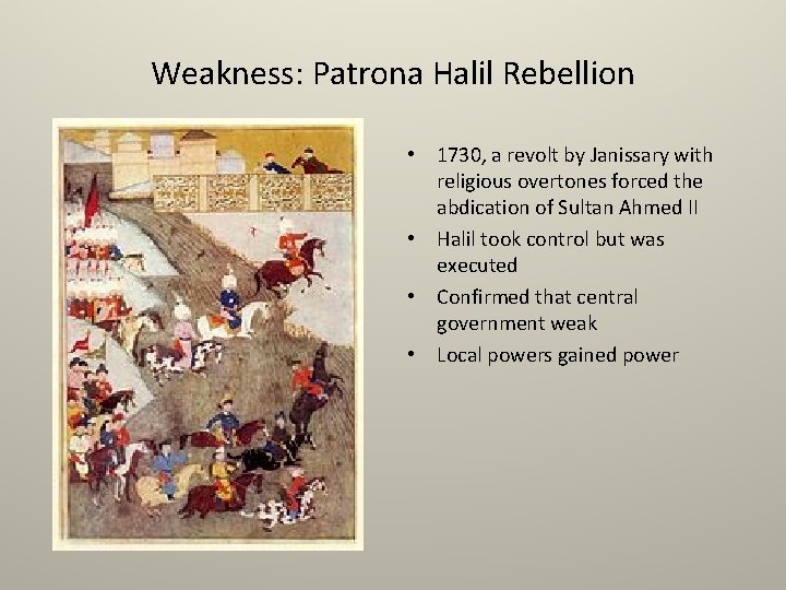 Weakness: Patrona Halil Rebellion • 1730, a revolt by Janissary with religious overtones forced