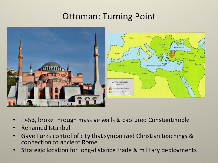 Ottoman: Turning Point • 1453, broke through massive walls & captured Constantinople • Renamed