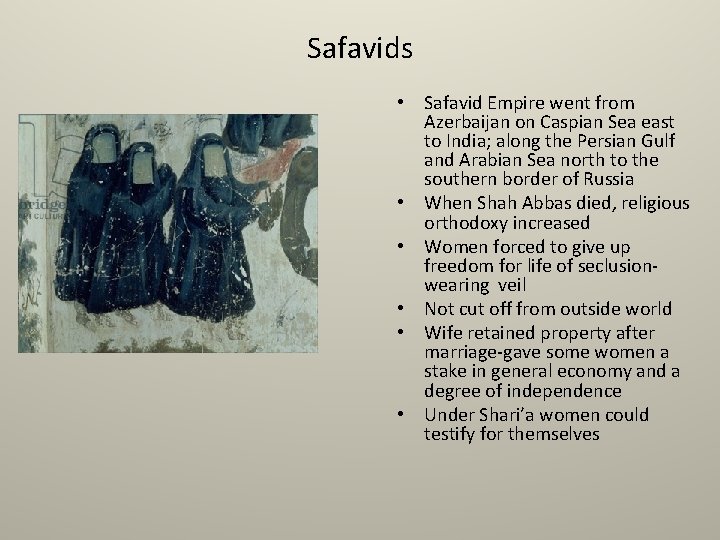 Safavids • Safavid Empire went from Azerbaijan on Caspian Sea east to India; along