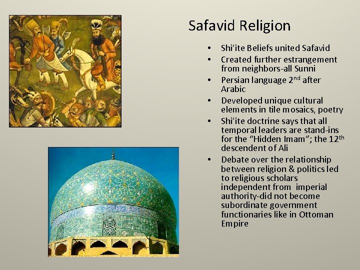 Safavid Religion • • • Shi’ite Beliefs united Safavid Created further estrangement from neighbors-all