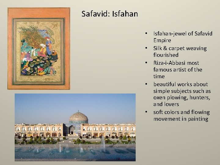 Safavid: Isfahan • Isfahan-jewel of Safavid Empire • Silk & carpet weaving flourished •