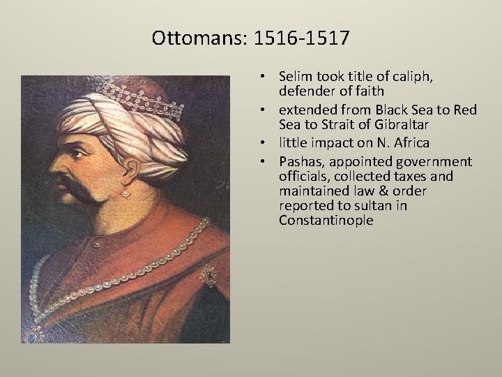 Ottomans: 1516 -1517 • Selim took title of caliph, defender of faith • extended