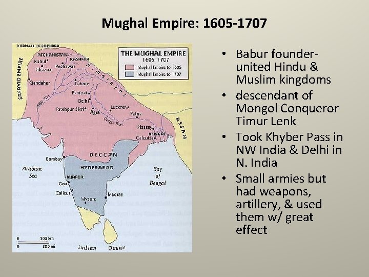 Mughal Empire: 1605 -1707 • Babur founderunited Hindu & Muslim kingdoms • descendant of
