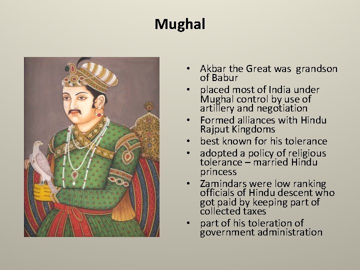 Mughal • Akbar the Great was grandson of Babur • placed most of India