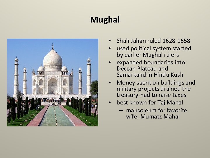 Mughal • Shah Jahan ruled 1628 -1658 • used political system started by earlier