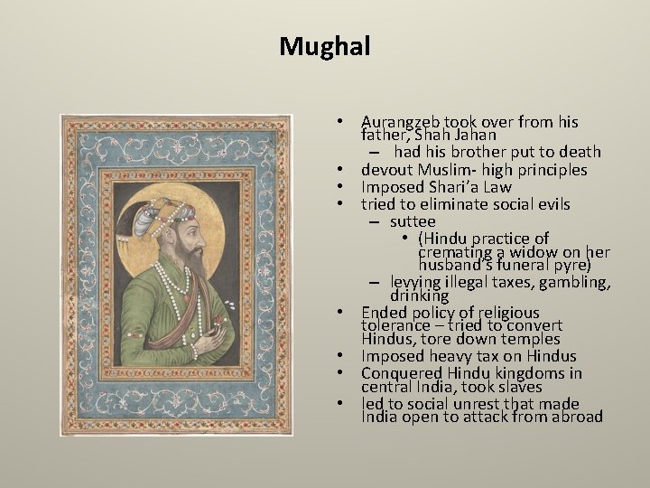 Mughal • Aurangzeb took over from his father, Shah Jahan – had his brother