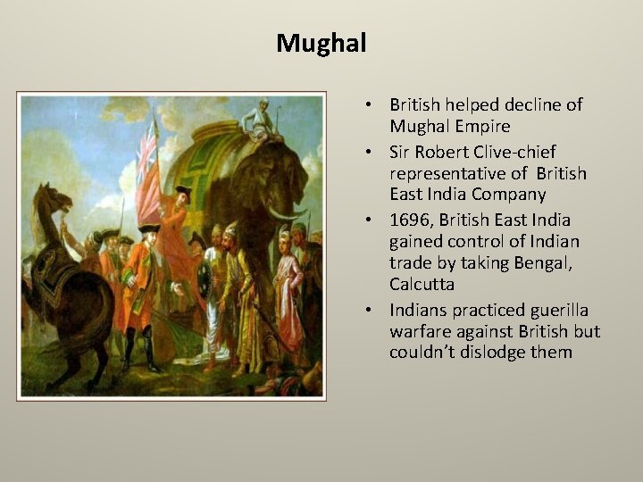 Mughal • British helped decline of Mughal Empire • Sir Robert Clive-chief representative of