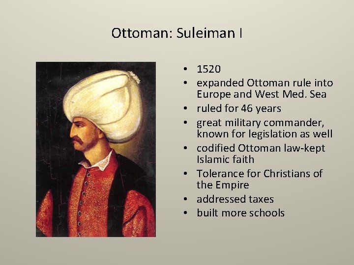 Ottoman: Suleiman I • 1520 • expanded Ottoman rule into Europe and West Med.