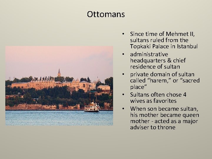 Ottomans • Since time of Mehmet II, sultans ruled from the Topkaki Palace in
