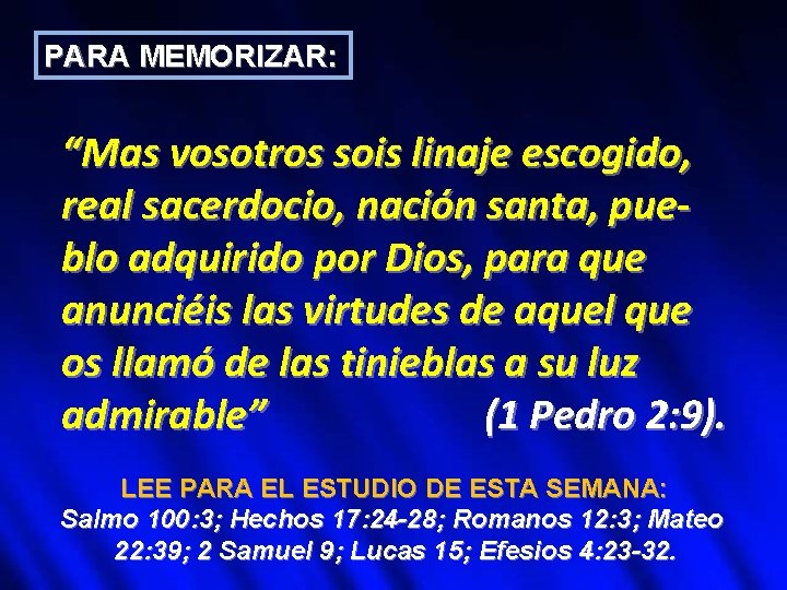 PARA MEMORIZAR: “Mas vosotros sois linaje escogido, real sacerdocio, nación santa, pueblo adquirido por