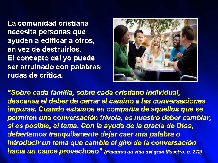 La comunidad cristiana necesita personas que ayuden a edificar a otros, en vez de