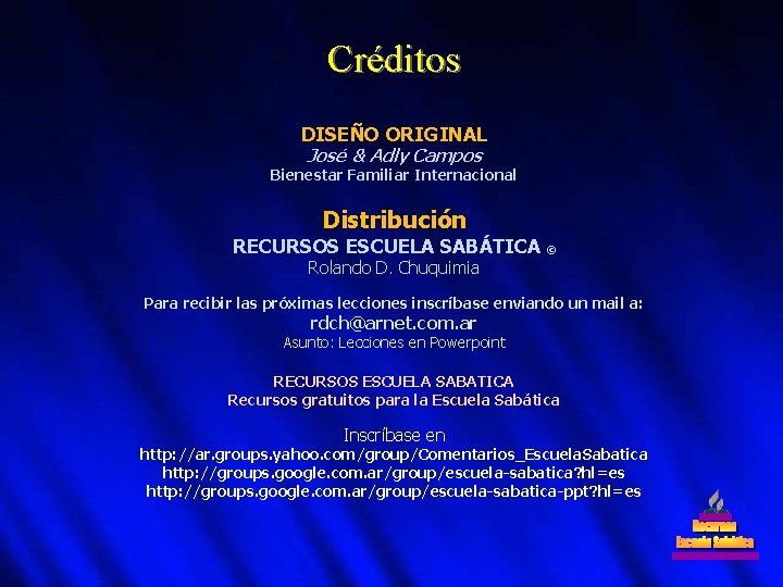 Créditos DISEÑO ORIGINAL José & Adly Campos Bienestar Familiar Internacional Distribución RECURSOS ESCUELA SABÁTICA