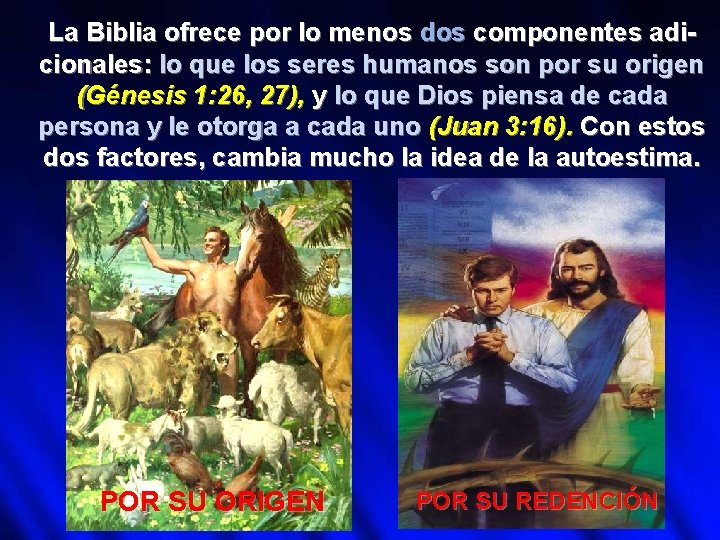 La Biblia ofrece por lo menos dos componentes adicionales: lo que los seres humanos