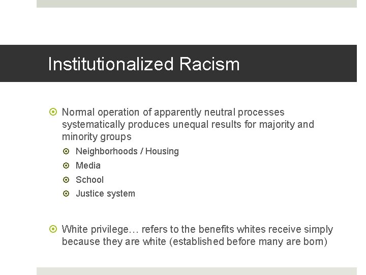 Institutionalized Racism Normal operation of apparently neutral processes systematically produces unequal results for majority