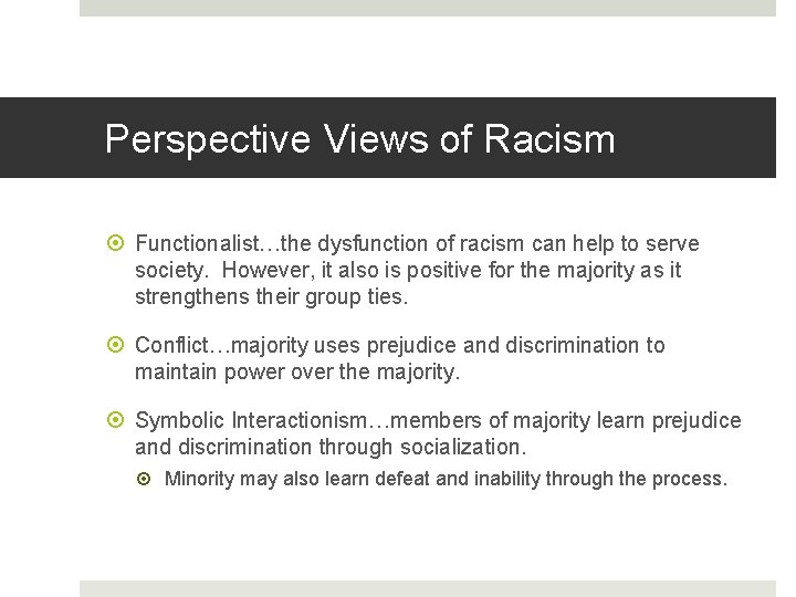 Perspective Views of Racism Functionalist…the dysfunction of racism can help to serve society. However,