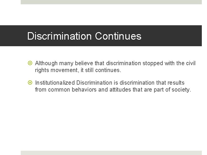 Discrimination Continues Although many believe that discrimination stopped with the civil rights movement, it