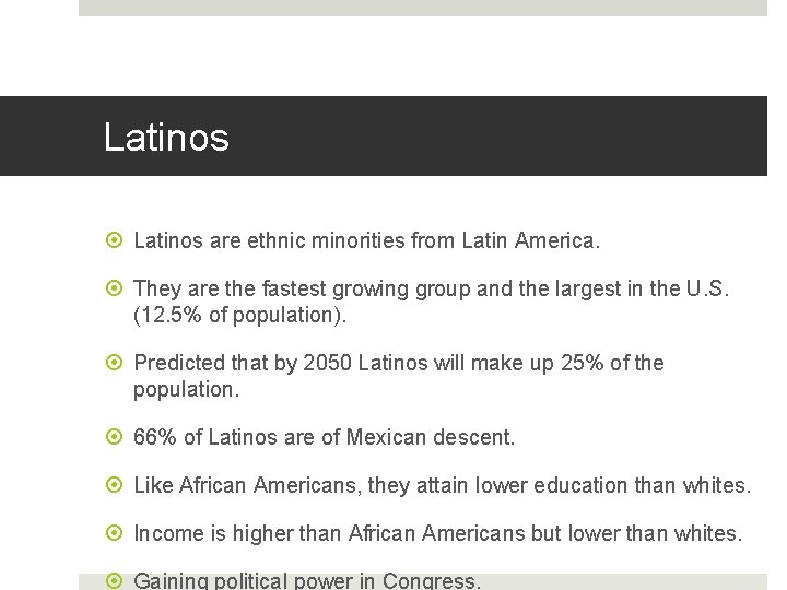 Latinos are ethnic minorities from Latin America. They are the fastest growing group and